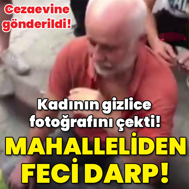 Kadının gizlice fotoğrafını çekti! Mahalleliden feci darp!