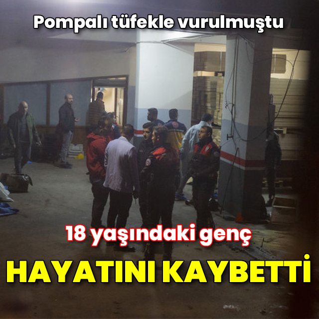 Erzurum'da pompalı tüfekle vurulan genç öldü