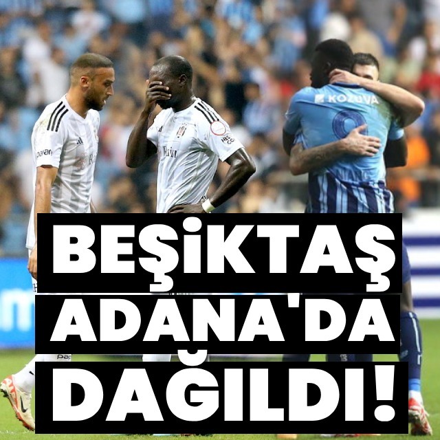 Beşiktaş, Adana'da dağıldı!