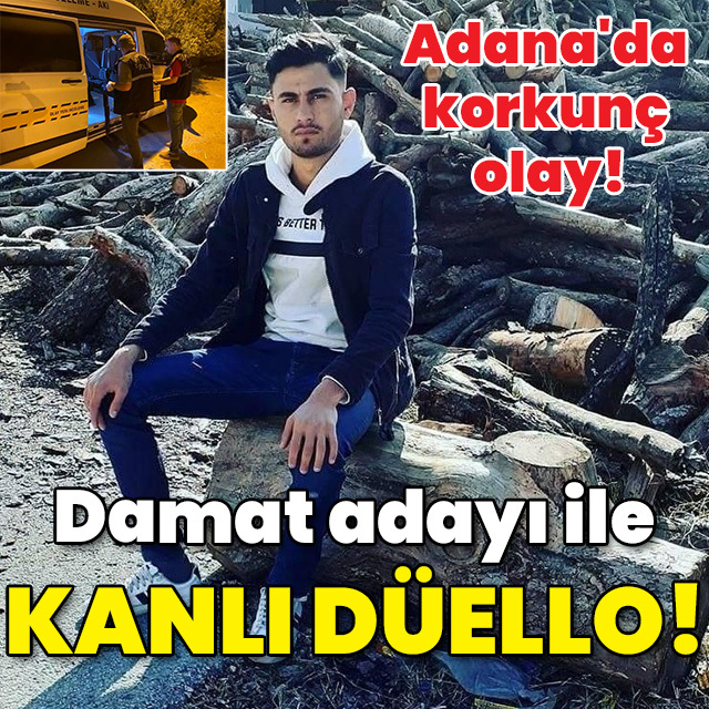 Adana'da korkunç olay! Damat adayı ile kanlı düello!