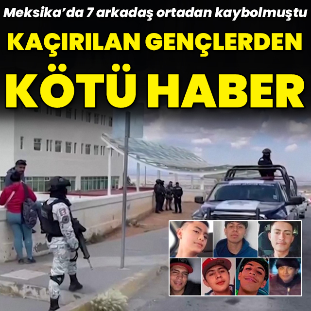 Meksika'da kaçırılan gençlerden kötü haber