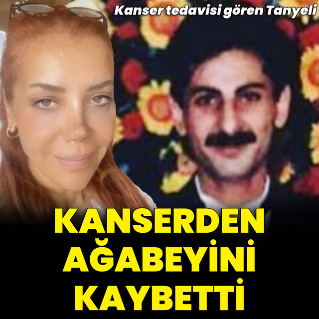 Ağabeyini kanserden kaybetti