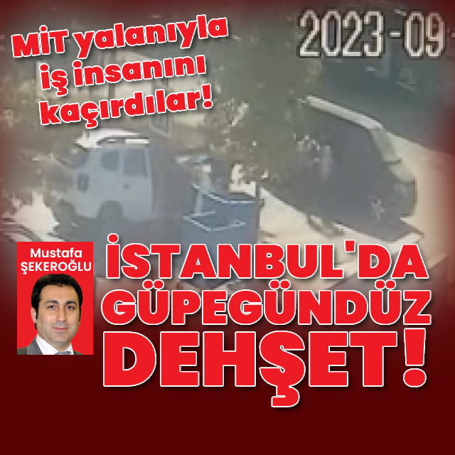 İstanbul'da güpegündüz iş insanı kaçırıldı!