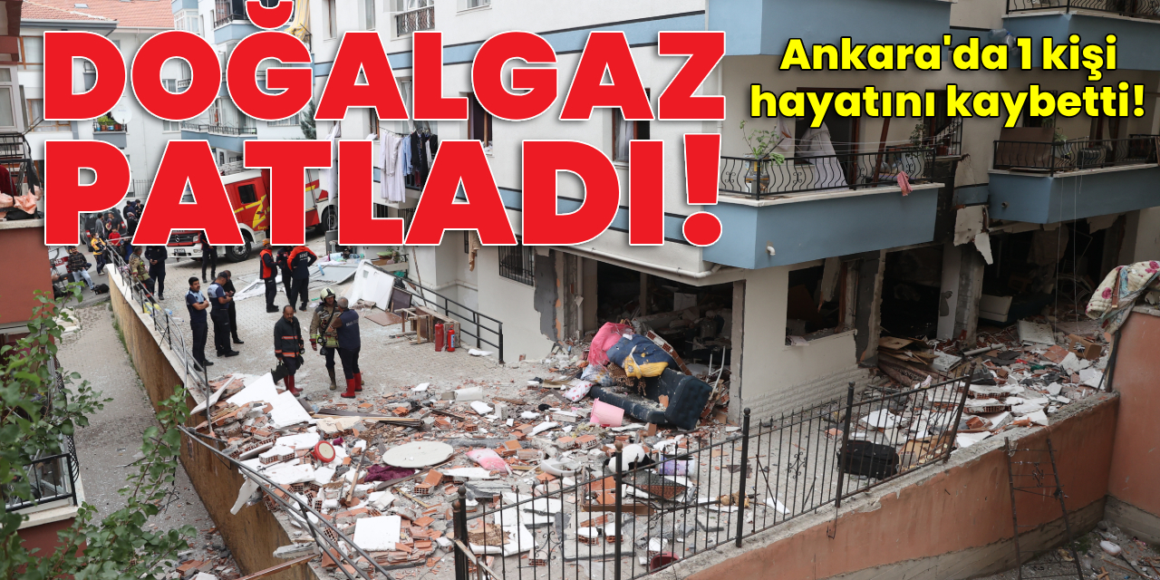 Ankara'da doğalgaz patlaması!