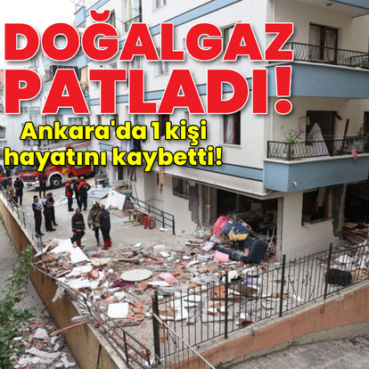Ankara'da doğalgaz patlaması!