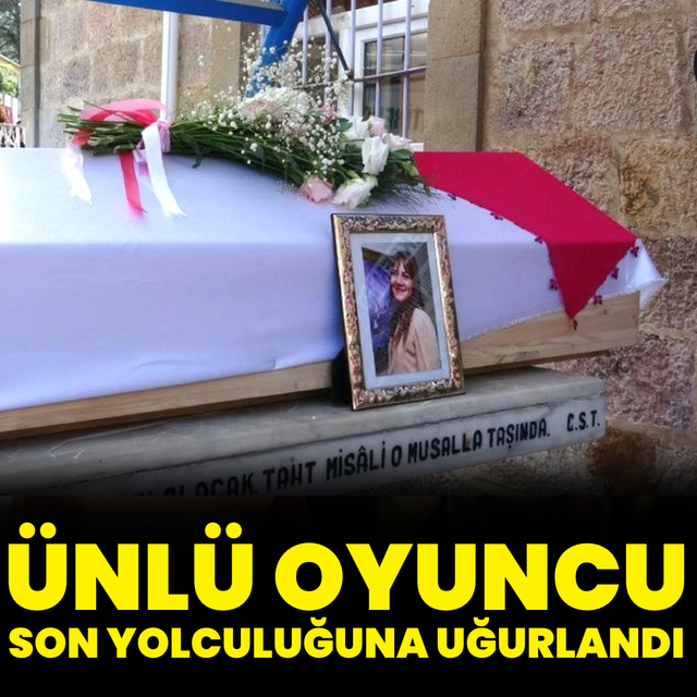 Ünlü oyuncu son yolculuğuna uğurlandı