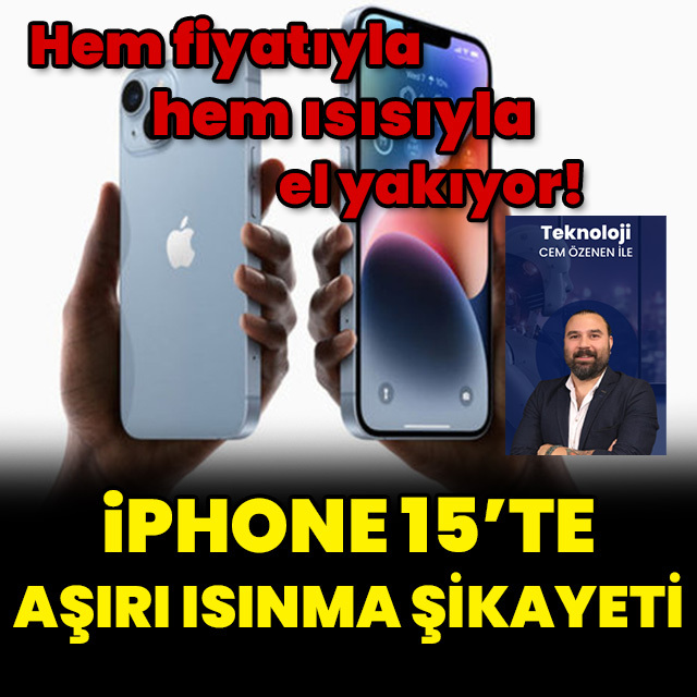 iPhone 15'te aşırı ısınma şikayeti!