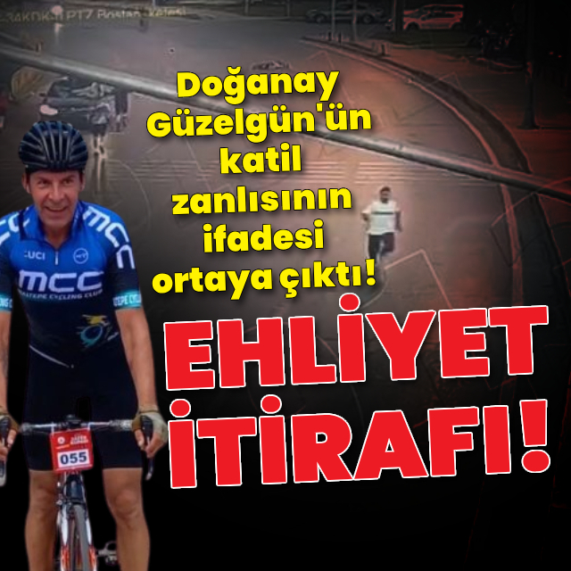 Doğanay Güzelgün'ün katil zanlısının ifadesi ortaya çıktı!