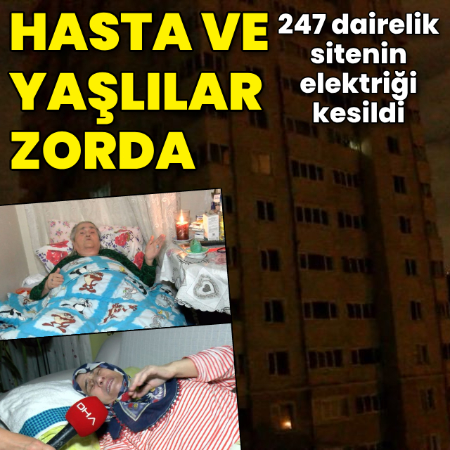 O sitenin elektriği kesildi! Hasta ve yaşlılar zorda