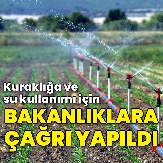 Kuraklığa karşı önlem! Tüm bakanlıklara gönderildi