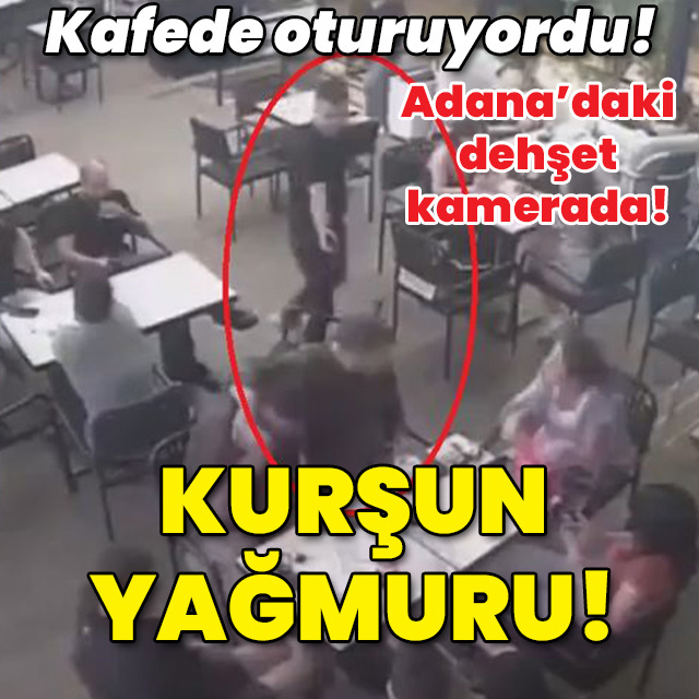 Olay anı kamerada! Kafede oturuyordu! Kurşun yağmuru!