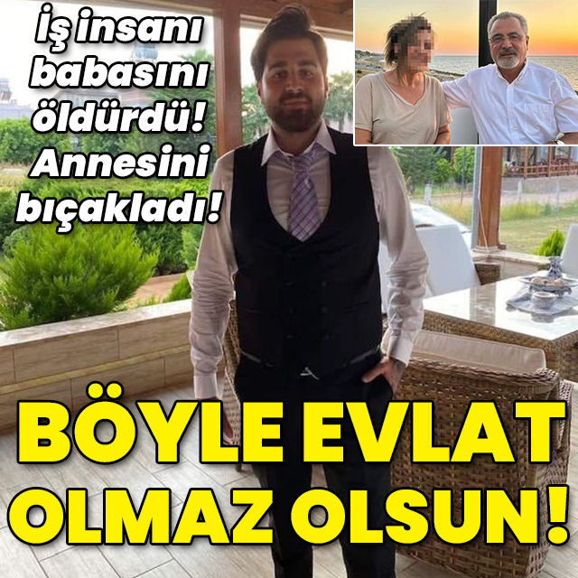 İş insanı babasını öldürdü! Annesini bıçakladı! Bu nasıl evlat?