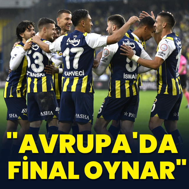 "Avrupa'da final oynar"