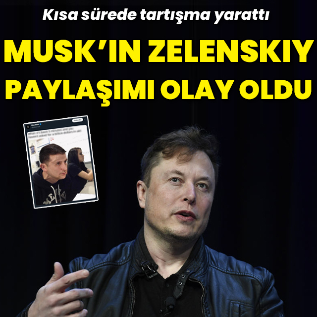 Musk'ın Zelenskiy paylaşımı gündem oldu