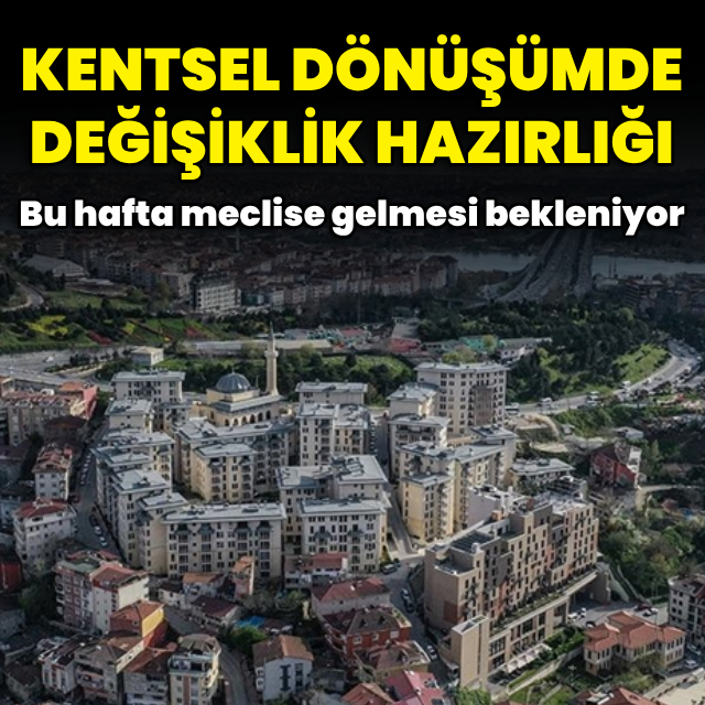 Kentsel dönüşümde değişiklik hazırlığı