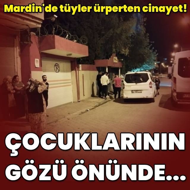 Mardin'de tüyler ürperten cinayet