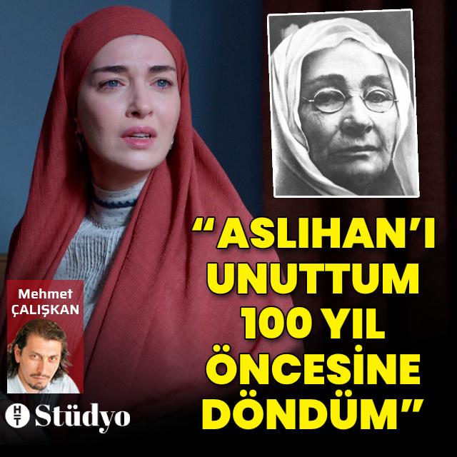 "Aslıhan'ı unuttum, 100 yıl öncesine döndüm"
