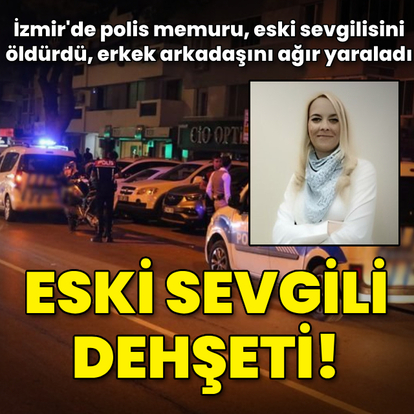İzmir'de eski sevgili dehşeti! 1 ölü, 1 ağır yaralı