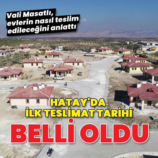 Hatay'da ilk teslimat tarihi belli oldu!