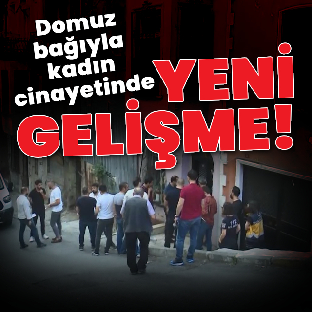 Domuz bağıyla kadın cinayetinde yeni gelişme!