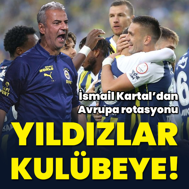 Yıldızlar kulübeye! Avrupa rotasyonu