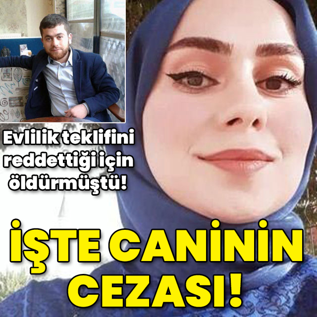 Evlilik teklifini reddettiği için öldürmüştü! İşte caninin cezası!