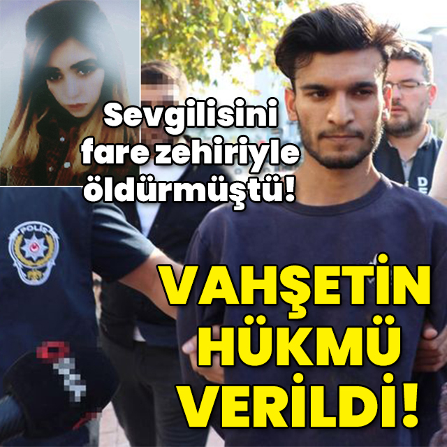 Sevgilisini fare zehiriyle öldürmüştü! Vahşetin hüküm verildi!