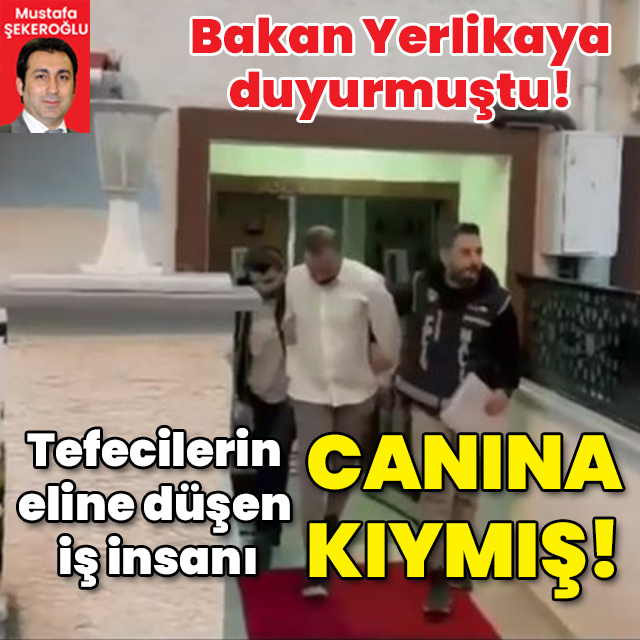 Bakan Yerlikaya duyurmuştu! Tefecilerin eline düşen iş insanı canına kıymış!