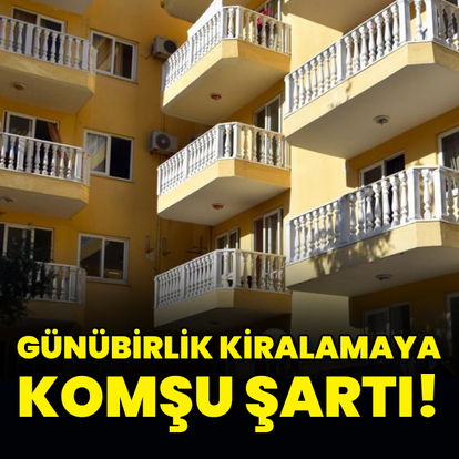 Günübirlik kiralamaya komşu şartı!