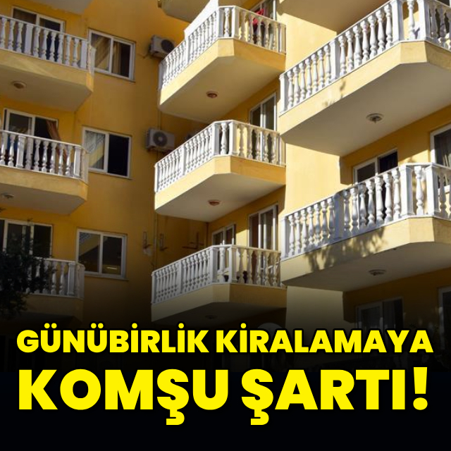 Günübirlik kiralamaya komşu şartı!