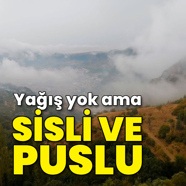 Yağış yok, sis ve pus var