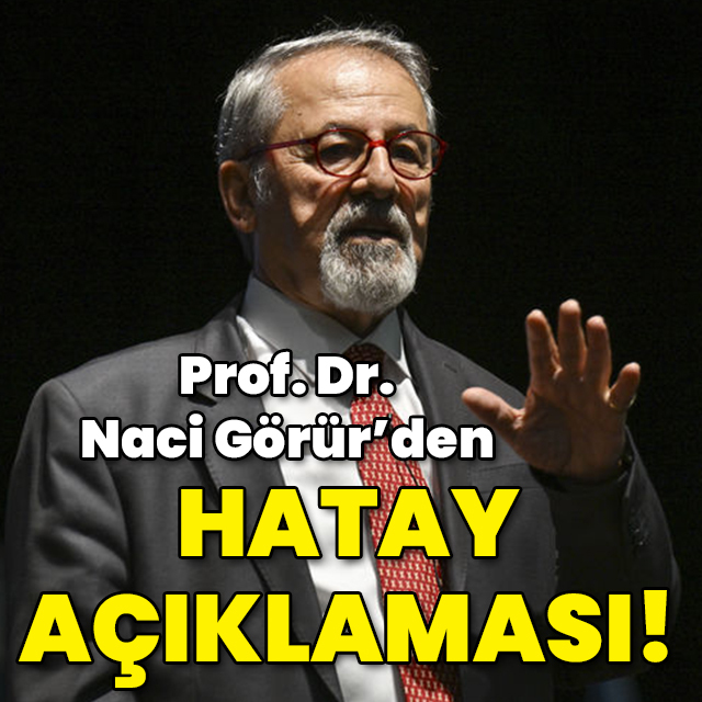 Prof. Dr. Naci Görür'den Hatay açıklaması!