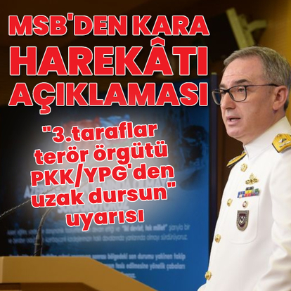 MSB'den kara harekâtı açıklaması