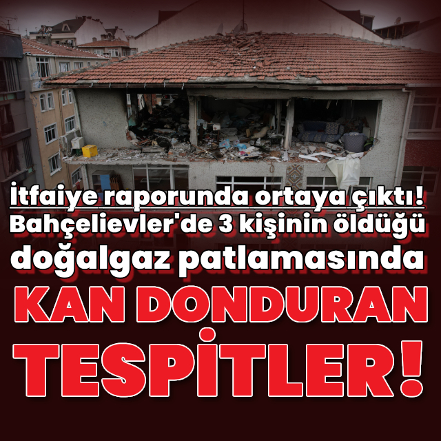 Bahçelievler'deki doğalgaz patlamasında flaş tespit!