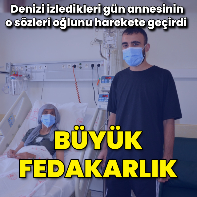 Büyük fedakarlık! Annesi denize girebilsin diye böbreğini verdi