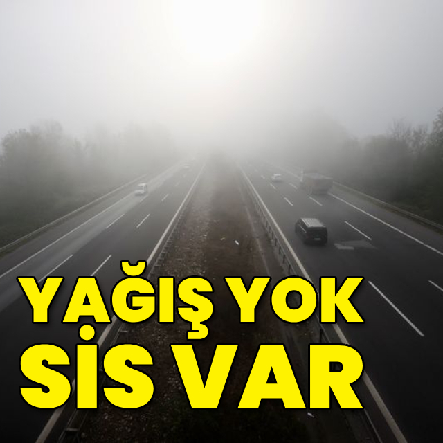 Yağış yok, sis ve pus var