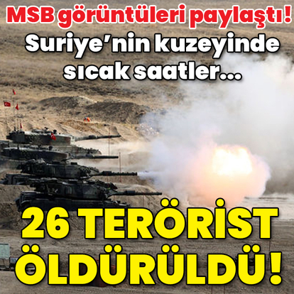 MSB: Suriye'de 26 terörist etkisiz hale getirildi!