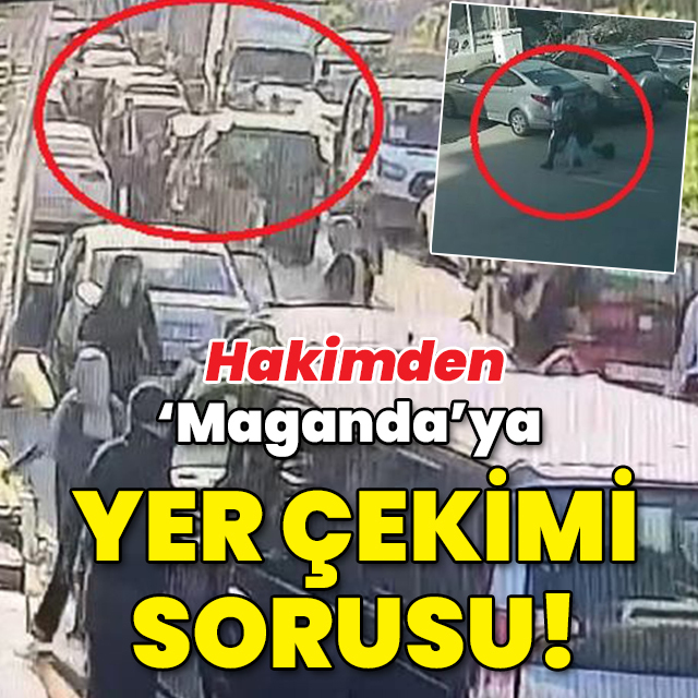 Hakimden 'Maganda'ya yer çekimi sorusu!