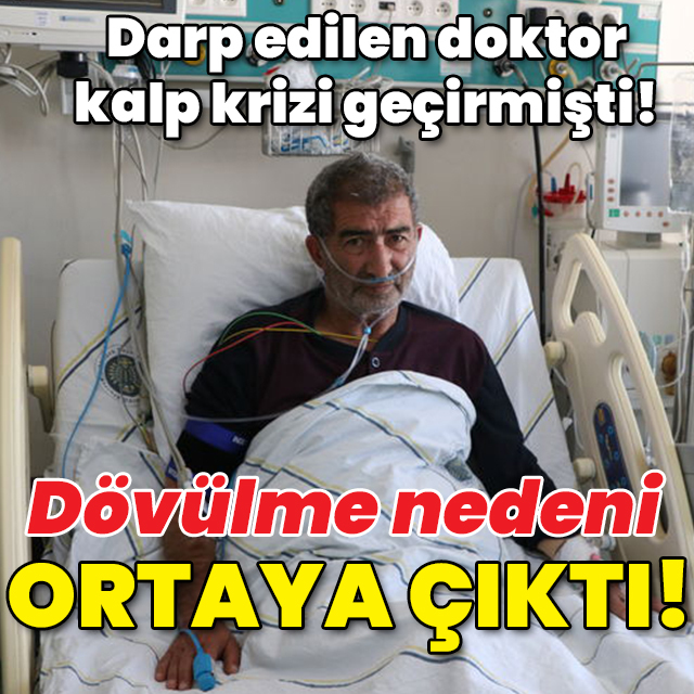 Darp edilen doktor kalp krizi geçirmişti! Dövülme nedeni ortaya çıktı!
