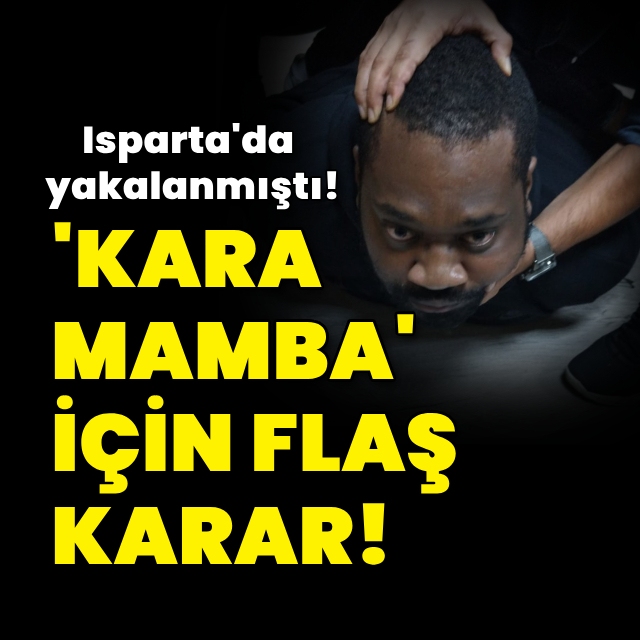 'Kara mamba' için flaş karar! Ülkesine iade edilecek