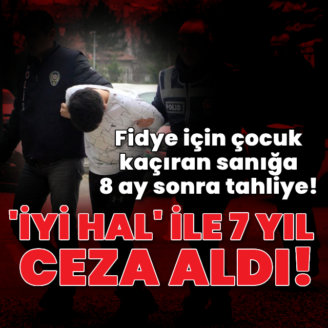 Fidye için çocuk kaçıran sanığa 8 ay sonra tahliye!