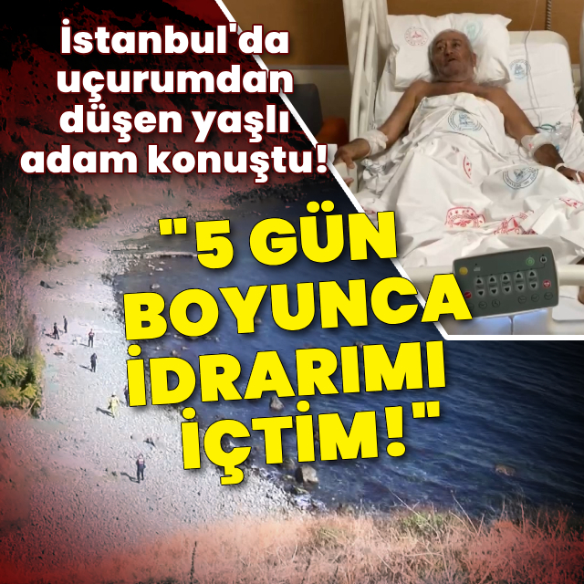 İstanbul'da uçurumdan düşen yaşlı adam konuştu!