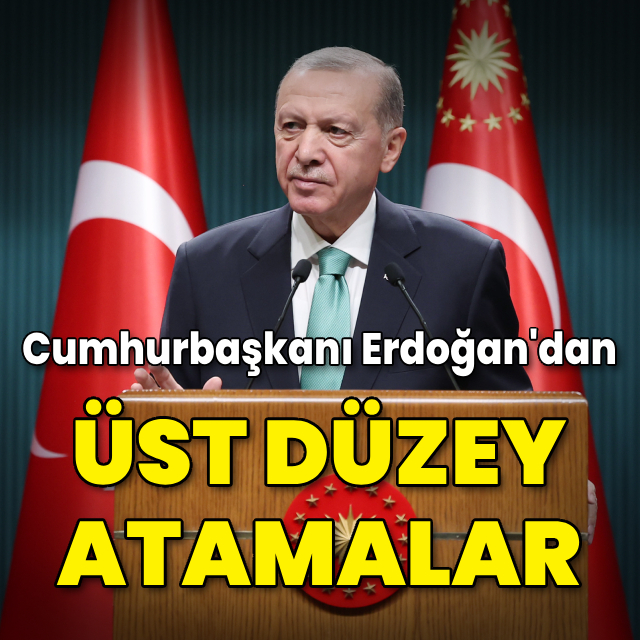 Cumhurbaşkanı Erdoğan'dan üst düzey atamalar
