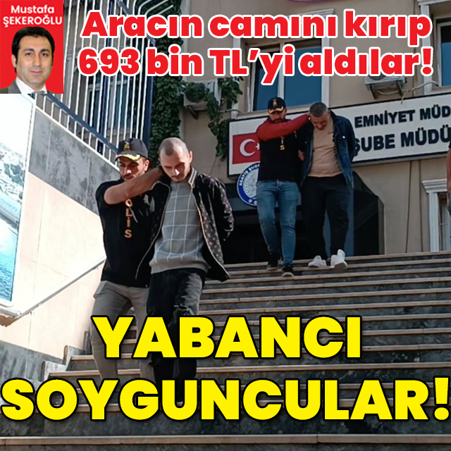 Aracın camını kırıp 693 bin TL'yi çaldılar! Yabancı soyguncular!
