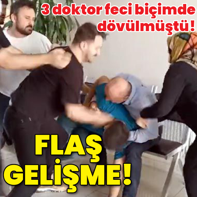 3 doktor feci biçimde dövülmüştü! Flaş gelişme!