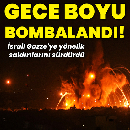 Saldırılar gece boyu sürdü!