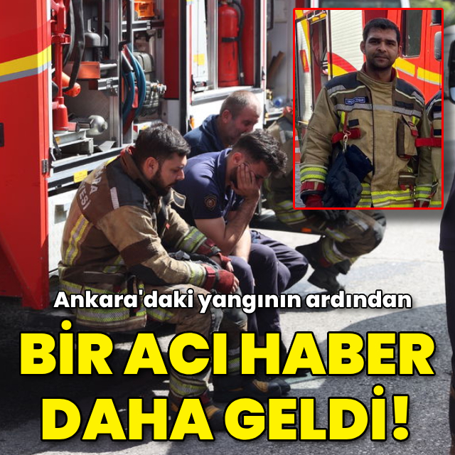 Ankara'daki yangın sonrası bir acı haber daha!
