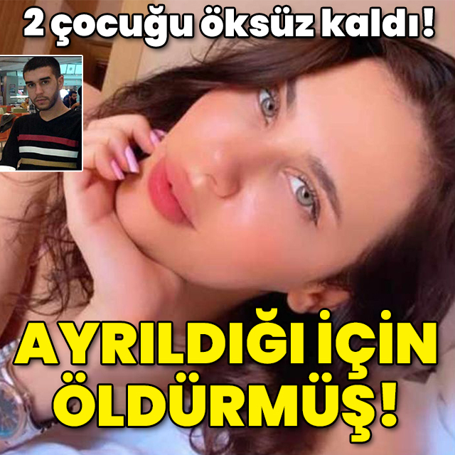 2 çocuğu öksüz kaldı! Ayrıldığı için öldürülmüş!