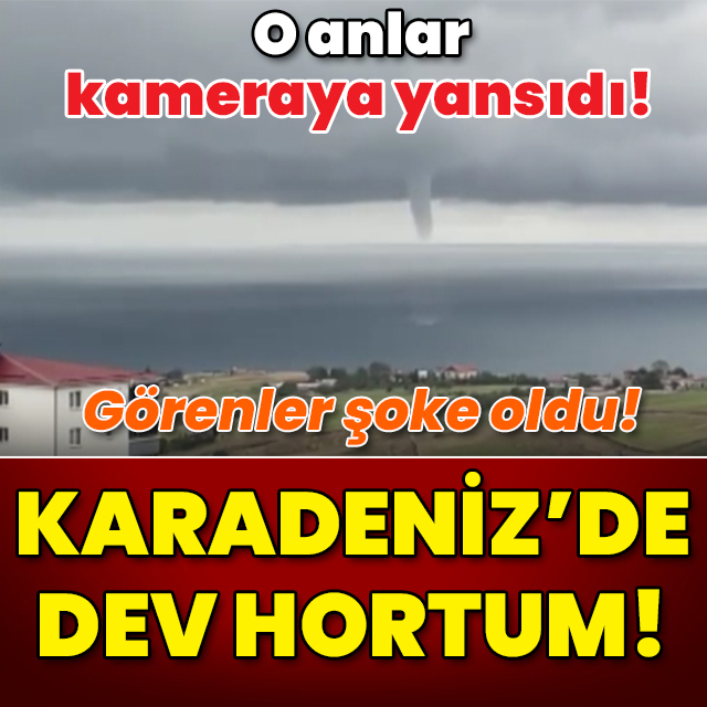 Görenler şoke oldu! Karadeniz'de dev hortum!