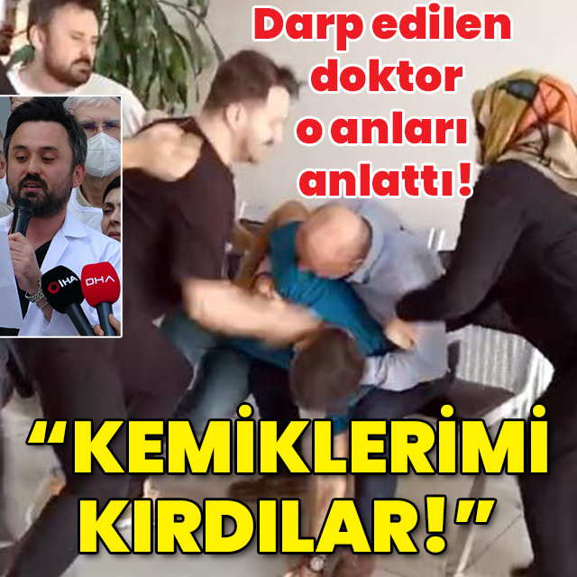 Kocaeli'de darp edilen doktor konuştu! "Kemiklerimi kırdılar!"
